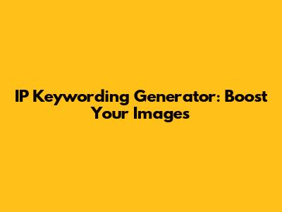 IP Keywording Generator: Boost Your Images