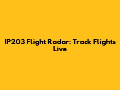 IP203 Flight Radar: Track Flights Live