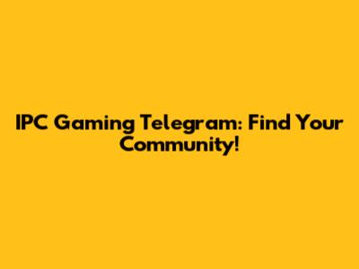 IPC Gaming Telegram: Find Your Community!