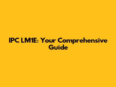 IPC LM1E: Your Comprehensive Guide