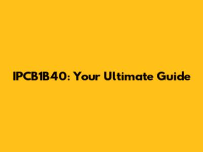 IPCB1B40: Your Ultimate Guide