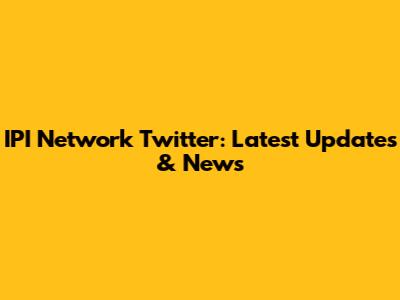 IPI Network Twitter: Latest Updates & News