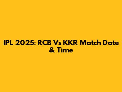 IPL 2025: RCB Vs KKR Match Date & Time