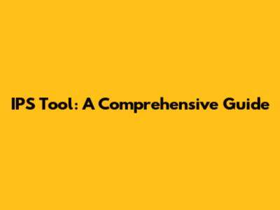 IPS Tool: A Comprehensive Guide