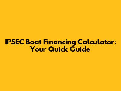 IPSEC Boat Financing Calculator: Your Quick Guide