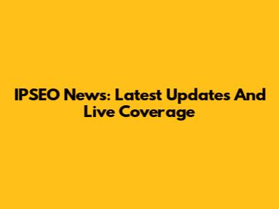 IPSEO News: Latest Updates And Live Coverage