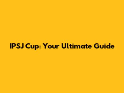 IPSJ Cup: Your Ultimate Guide