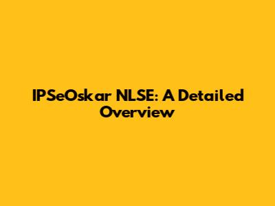 IPSeOskar NLSE: A Detailed Overview