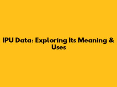 IPU Data: Exploring Its Meaning & Uses