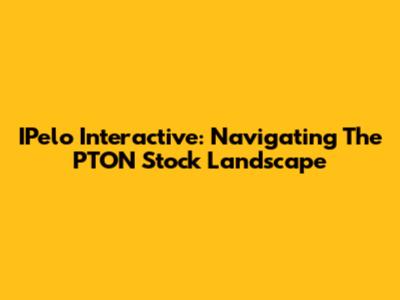 IPelo Interactive: Navigating The PTON Stock Landscape