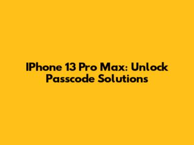 IPhone 13 Pro Max: Unlock Passcode Solutions