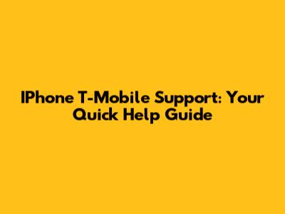 IPhone T-Mobile Support: Your Quick Help Guide