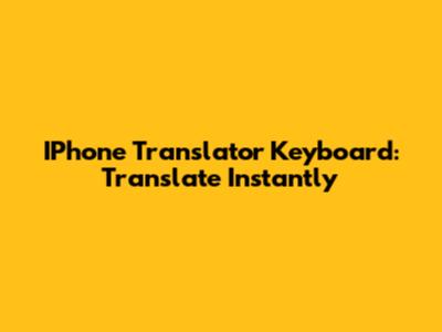 IPhone Translator Keyboard: Translate Instantly
