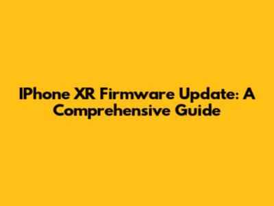 IPhone XR Firmware Update: A Comprehensive Guide