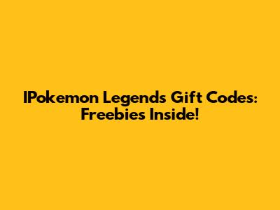 IPokemon Legends Gift Codes: Freebies Inside!