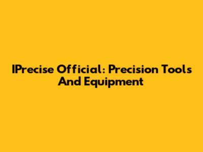 IPrecise Official: Precision Tools And Equipment