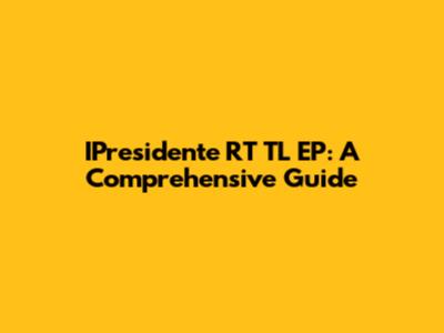 IPresidente RT TL EP: A Comprehensive Guide