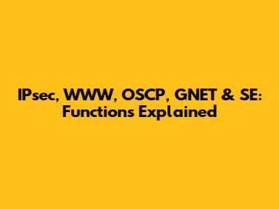 IPsec, WWW, OSCP, GNET & SE: Functions Explained