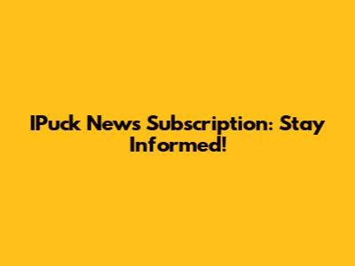 IPuck News Subscription: Stay Informed!