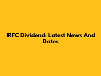 IRFC Dividend: Latest News And Dates