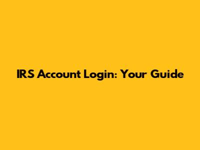 IRS Account Login: Your Guide