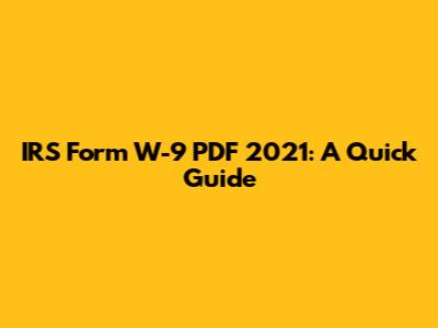 IRS Form W-9 PDF 2021: A Quick Guide
