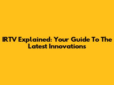 IRTV Explained: Your Guide To The Latest Innovations