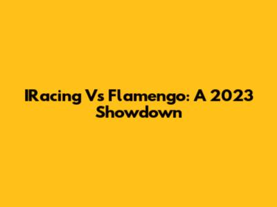 IRacing Vs Flamengo: A 2023 Showdown