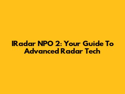 IRadar NPO 2: Your Guide To Advanced Radar Tech