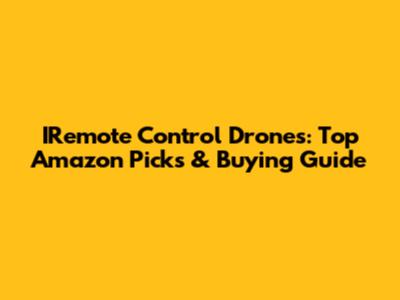 IRemote Control Drones: Top Amazon Picks & Buying Guide