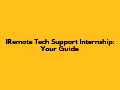 IRemote Tech Support Internship: Your Guide