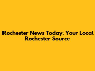 IRochester News Today: Your Local Rochester Source