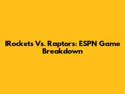 IRockets Vs. Raptors: ESPN Game Breakdown