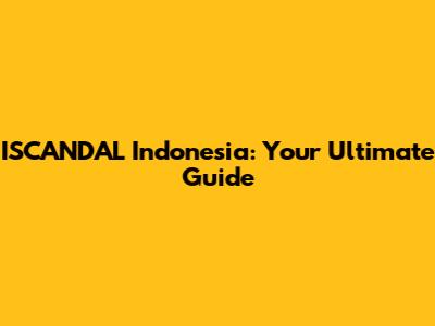 ISCANDAL Indonesia: Your Ultimate Guide