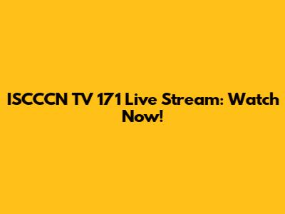 ISCCCN TV 171 Live Stream: Watch Now!