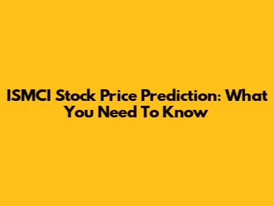 ISMCI Stock Price Prediction: What You Need To Know