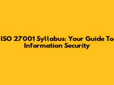 ISO 27001 Syllabus: Your Guide To Information Security