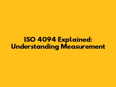ISO 4094 Explained: Understanding Measurement