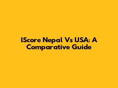 IScore Nepal Vs USA: A Comparative Guide