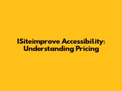 ISiteimprove Accessibility: Understanding Pricing