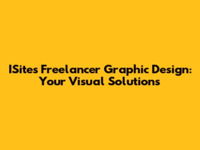 ISites Freelancer Graphic Design: Your Visual Solutions
