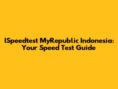 ISpeedtest MyRepublic Indonesia: Your Speed Test Guide