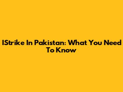 IStrike In Pakistan: What You Need To Know