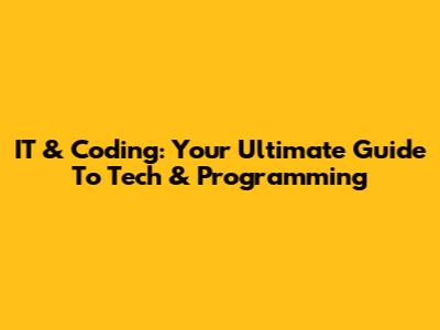 IT & Coding: Your Ultimate Guide To Tech & Programming