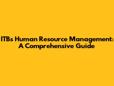 ITB's Human Resource Management: A Comprehensive Guide