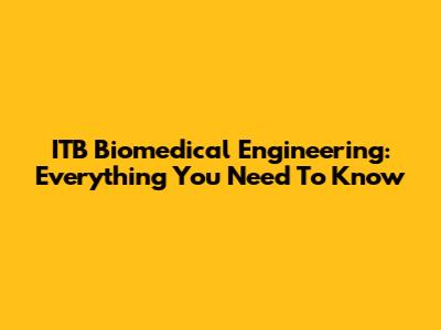 ITB Biomedical Engineering: Everything You Need To Know