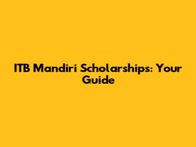 ITB Mandiri Scholarships: Your Guide