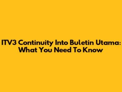ITV3 Continuity Into Buletin Utama: What You Need To Know