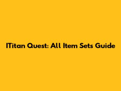 ITitan Quest: All Item Sets Guide