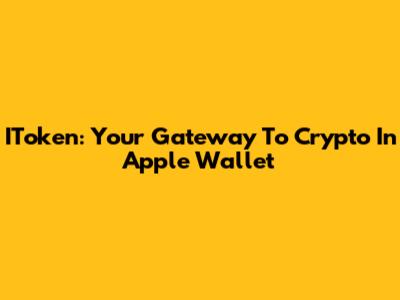 IToken: Your Gateway To Crypto In Apple Wallet